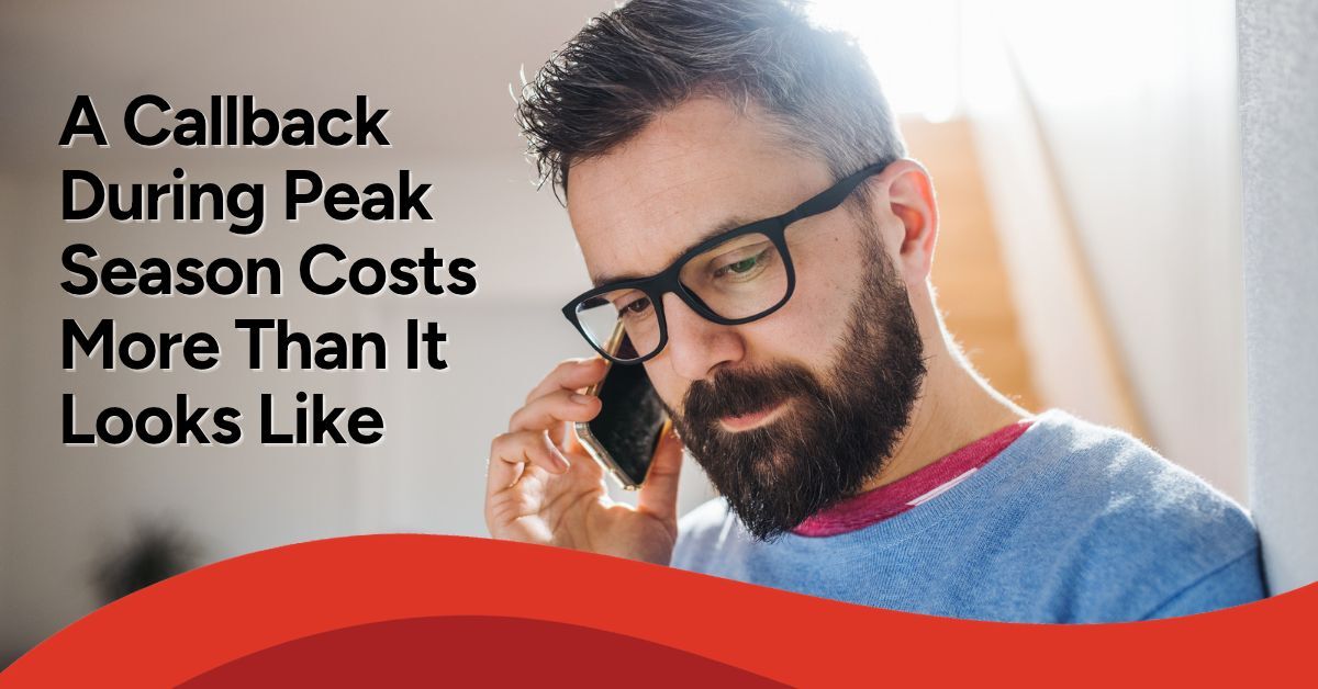 Bearded man wearing glasses talks on a phone with a concerned expression. The image features the headline, “A Callback During Peak Season Costs More Than It Looks Like.”