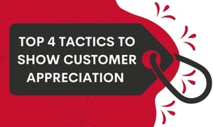 Top 4 Tactics to Show Customer Appreciation 